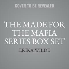 The Made for the Mafia Series Box Set: Complete Series Collection Books 1–3 Audibook, by Erika Wilde