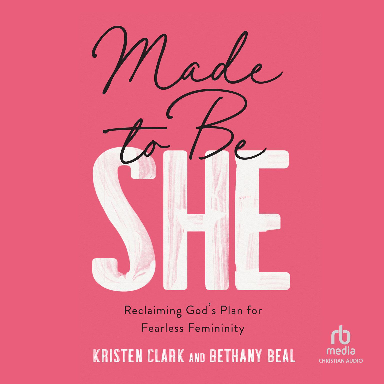 Made to Be She: Reclaiming Gods Plan for Fearless Femininity Audiobook, by Kristen Clark