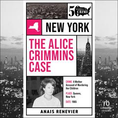 The Alice Crimmins Case Audibook, by Anais Renevier