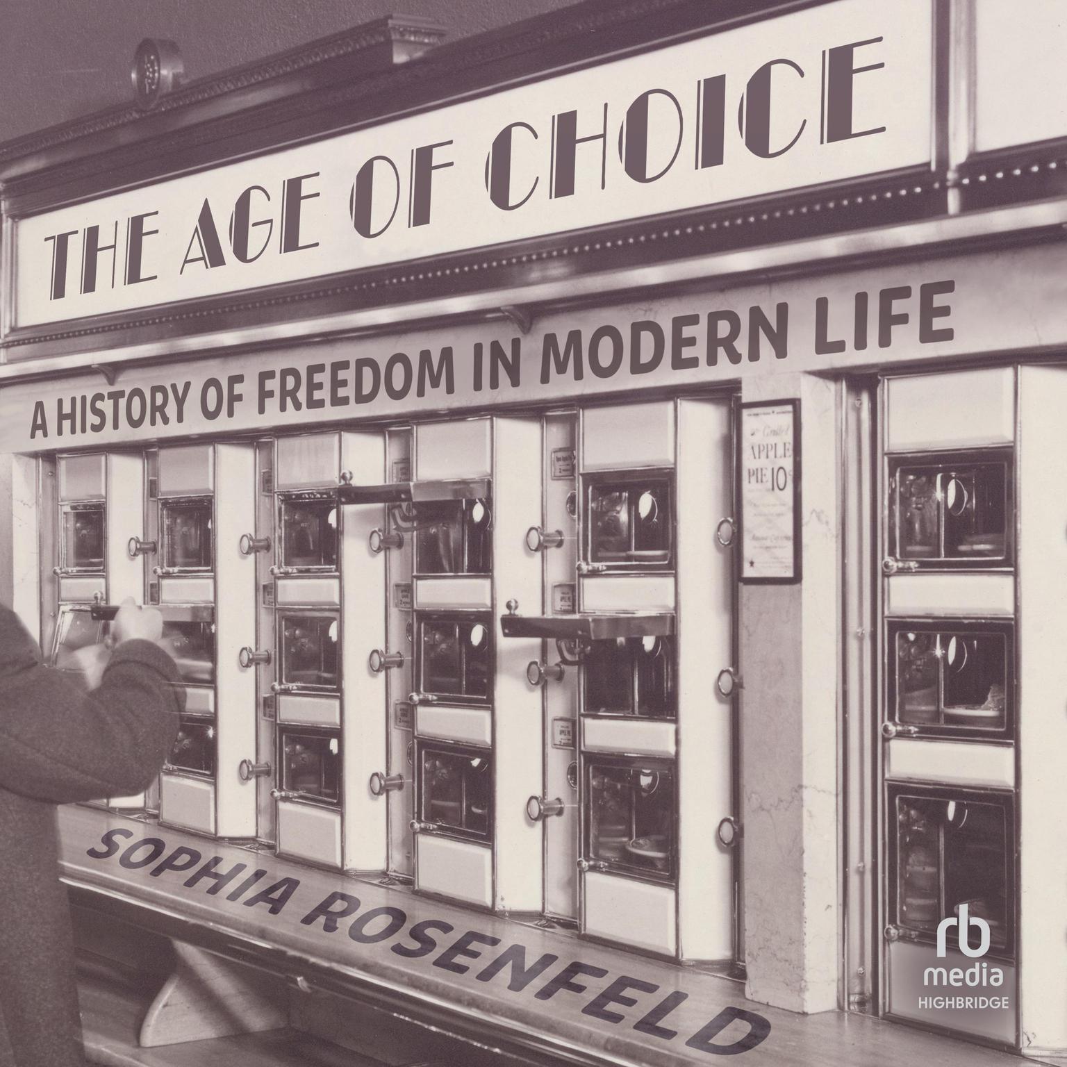 The Age of Choice: A History of Freedom in Modern Life Audiobook, by Sophia Rosenfeld