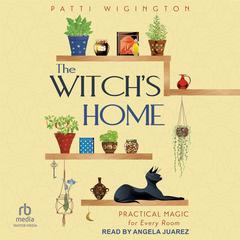 The Witch's Home: Practical Magic for Every Room Audibook, by Patti Wigington