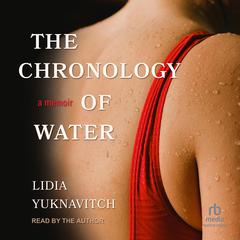 The Chronology of Water: A Memoir Audibook, by Lidia Yuknavitch