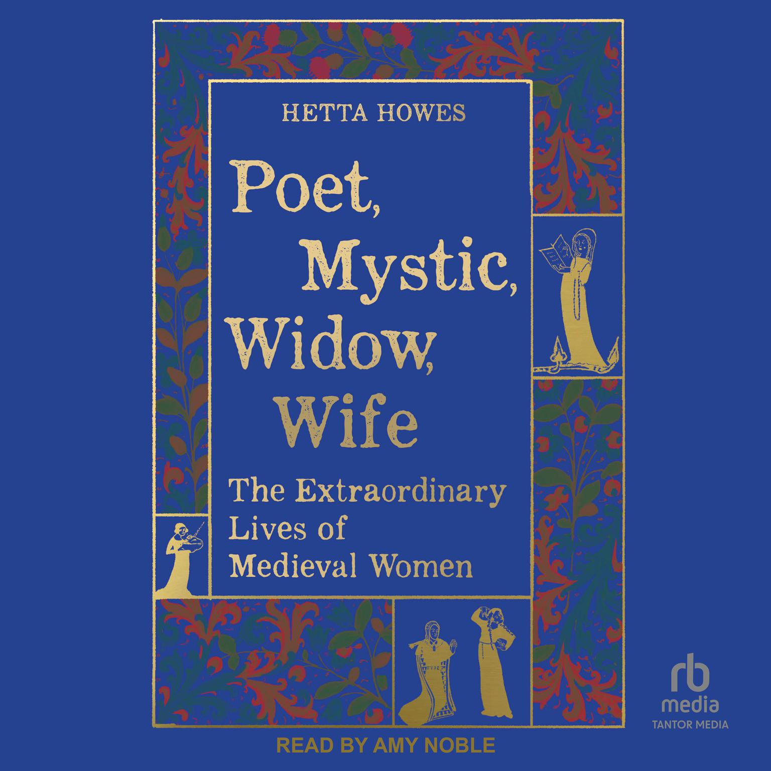 Poet, Mystic, Widow, Wife: The Extraordinary Lives of Medieval Women Audiobook, by Hetta Howes