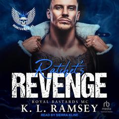 Ratchet's Revenge: Royal Bastards MC: Huntsville Chapter Audibook, by K. L. Ramsey