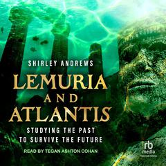 Lemuria & Atlantis: Studying the Past to Survive the Future Audibook, by Shirley Andrews