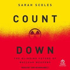 Countdown: The Blinding Future of Nuclear Weapons Audibook, by Sarah Scoles