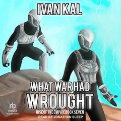 What War Had Wrought Audibook, by Ivan Kal