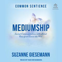 Mediumship: Sacred Communications with Loved Ones from Across the Veil Audibook, by Suzanne Giesemann