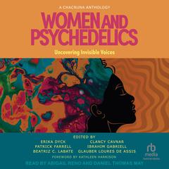 Women and Psychedelics: Uncovering Invisible Voices Audibook, by Erika Dyck