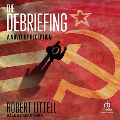 The Debriefing: A Novel of Deception Audibook, by Robert Littell