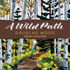 A Wild Path Audibook, by Douglas Wood