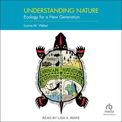 Understanding Nature: Ecology for a New Generation Audibook, by Louise M. Weber