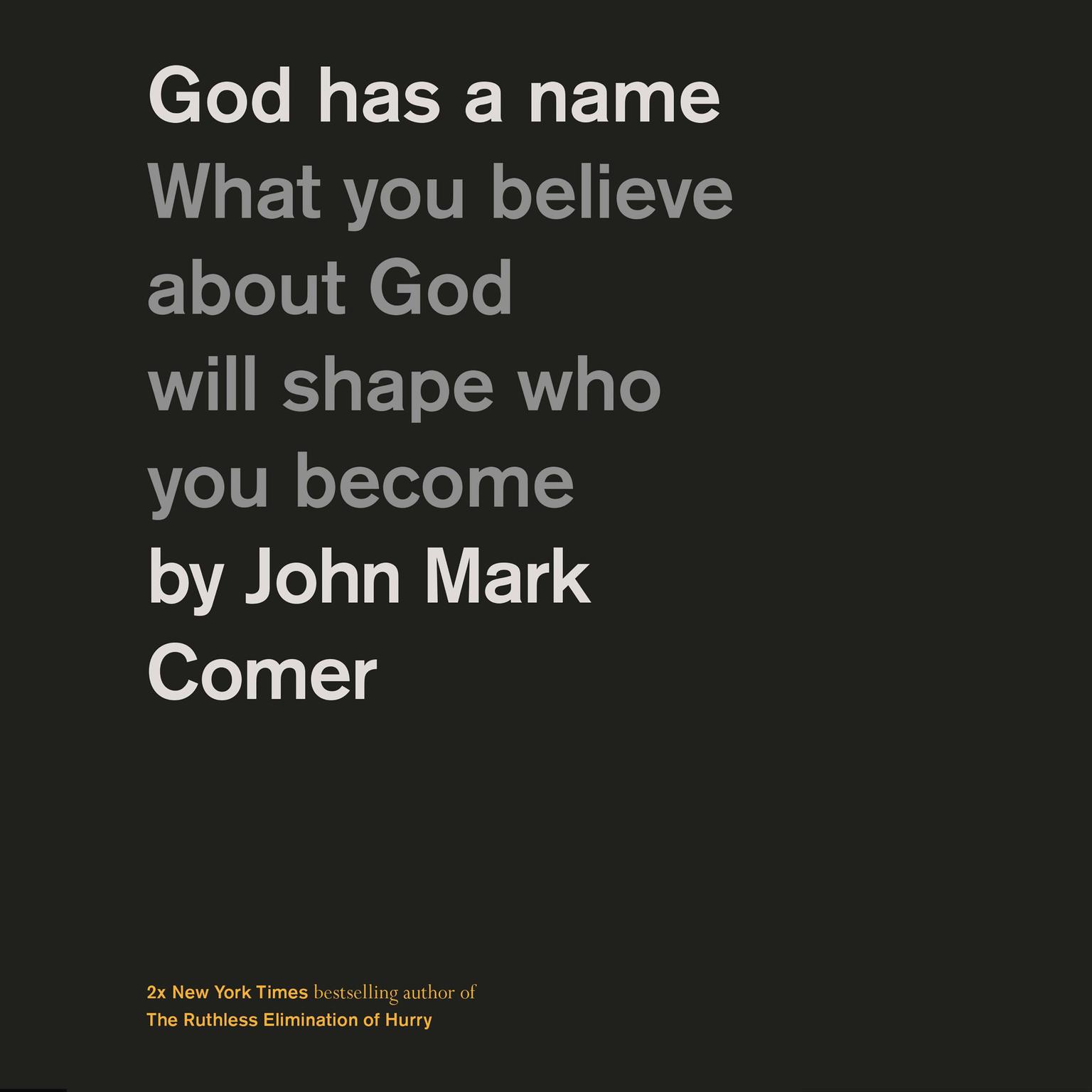 God Has a Name: What You Believe About God Will Shape Who You Become Audiobook, by John Mark Comer