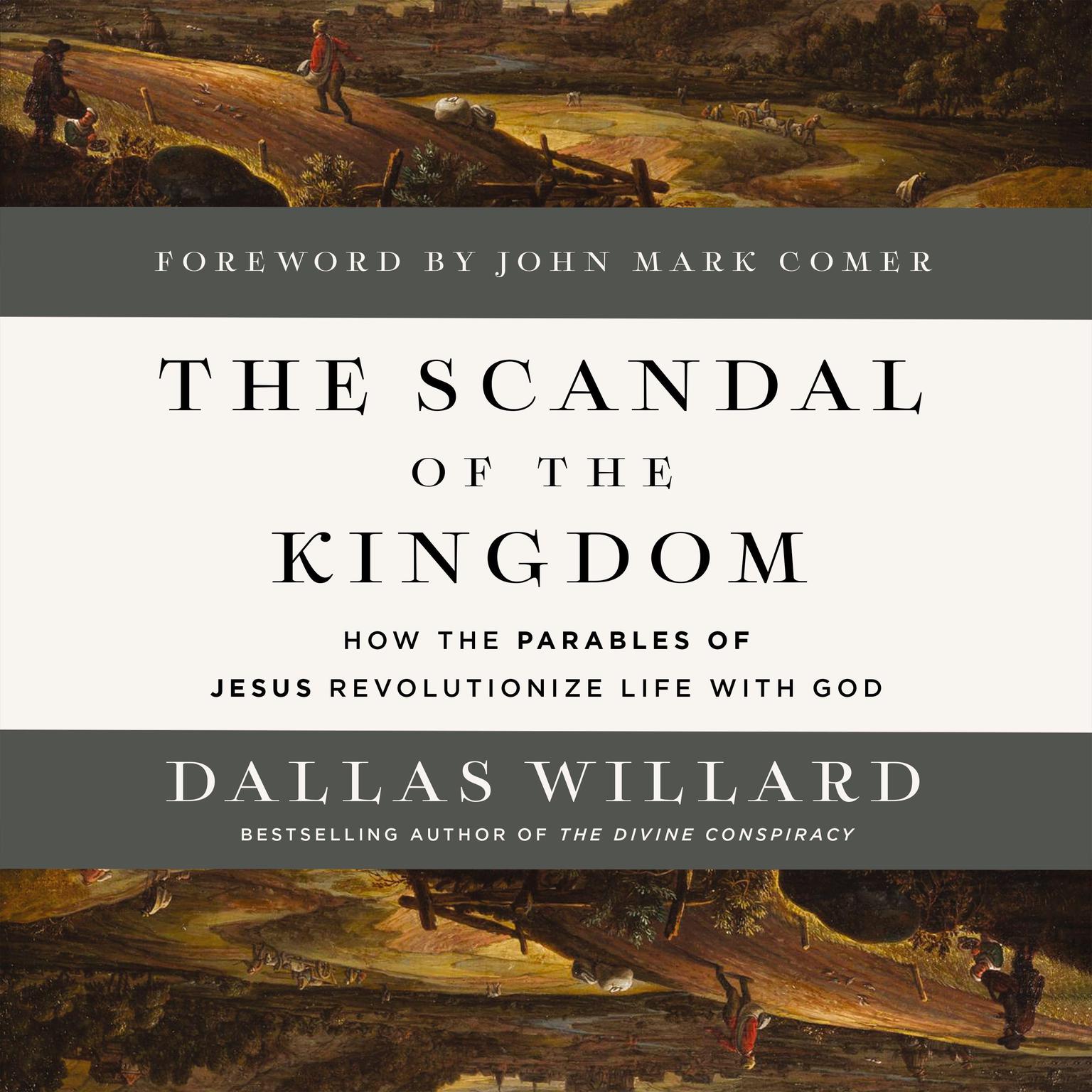 The Scandal of the Kingdom: How the Parables of Jesus Revolutionize Life with God Audiobook, by Dallas Willard