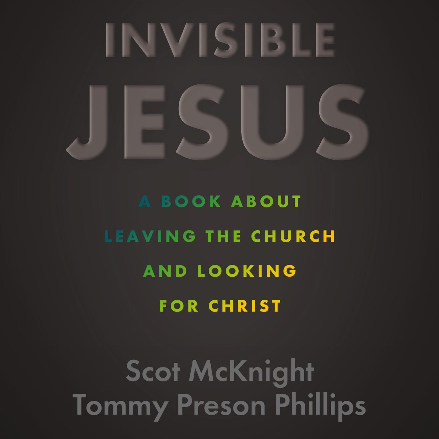 Invisible Jesus: A Book about Leaving the Church and Looking for Christ Audiobook, by Scot McKnight