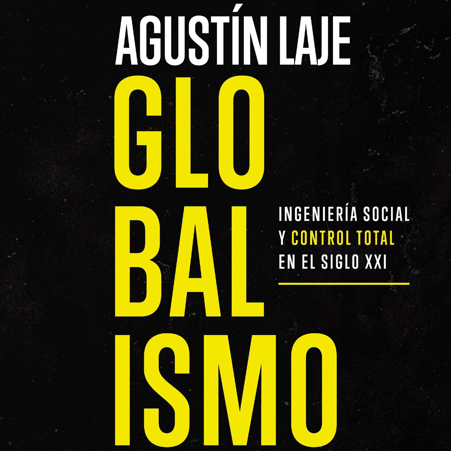 Globalismo: Ingeniería social y control total en el siglo XXI Audiobook, by Agustin Laje