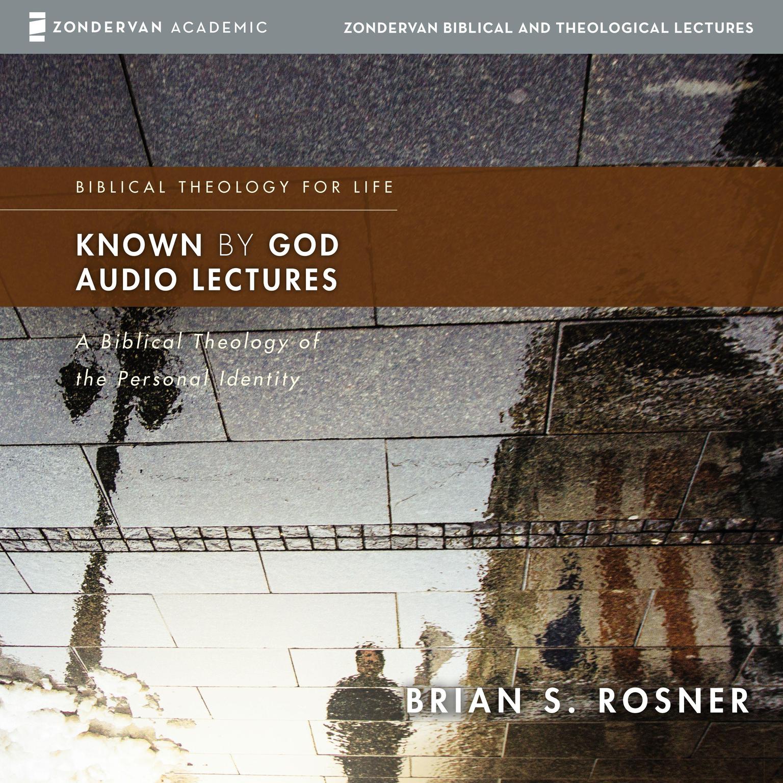 Known by God Audio Lectures: A Biblical Theology of Personal Identity Audiobook, by Brian S. Rosner