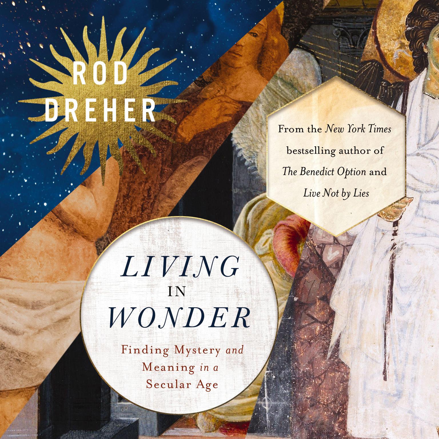 Living in Wonder: Finding Mystery and Meaning in a Secular Age Audiobook, by Rod Dreher