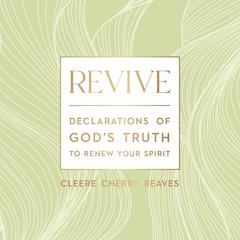 Revive: Declarations of God's Truth to Renew Your Spirit Audibook, by Cleere Cherry Reaves