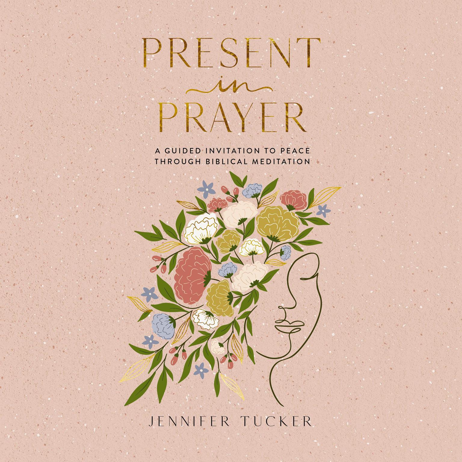 Present in Prayer: A Guided Invitation to Peace Through Biblical Meditation Audiobook, by Jennifer Tucker