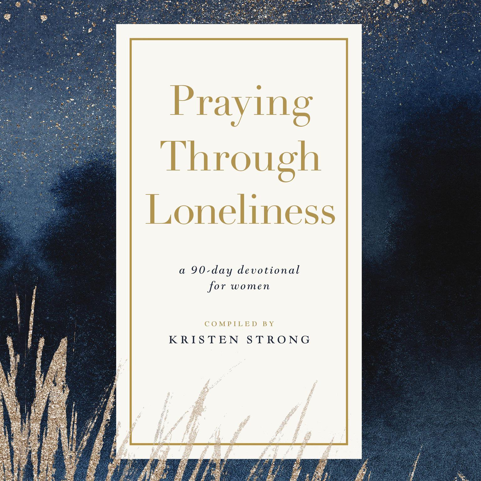 Praying Through Loneliness: A 90-Day Devotional for Women Audiobook, by Kristen Strong