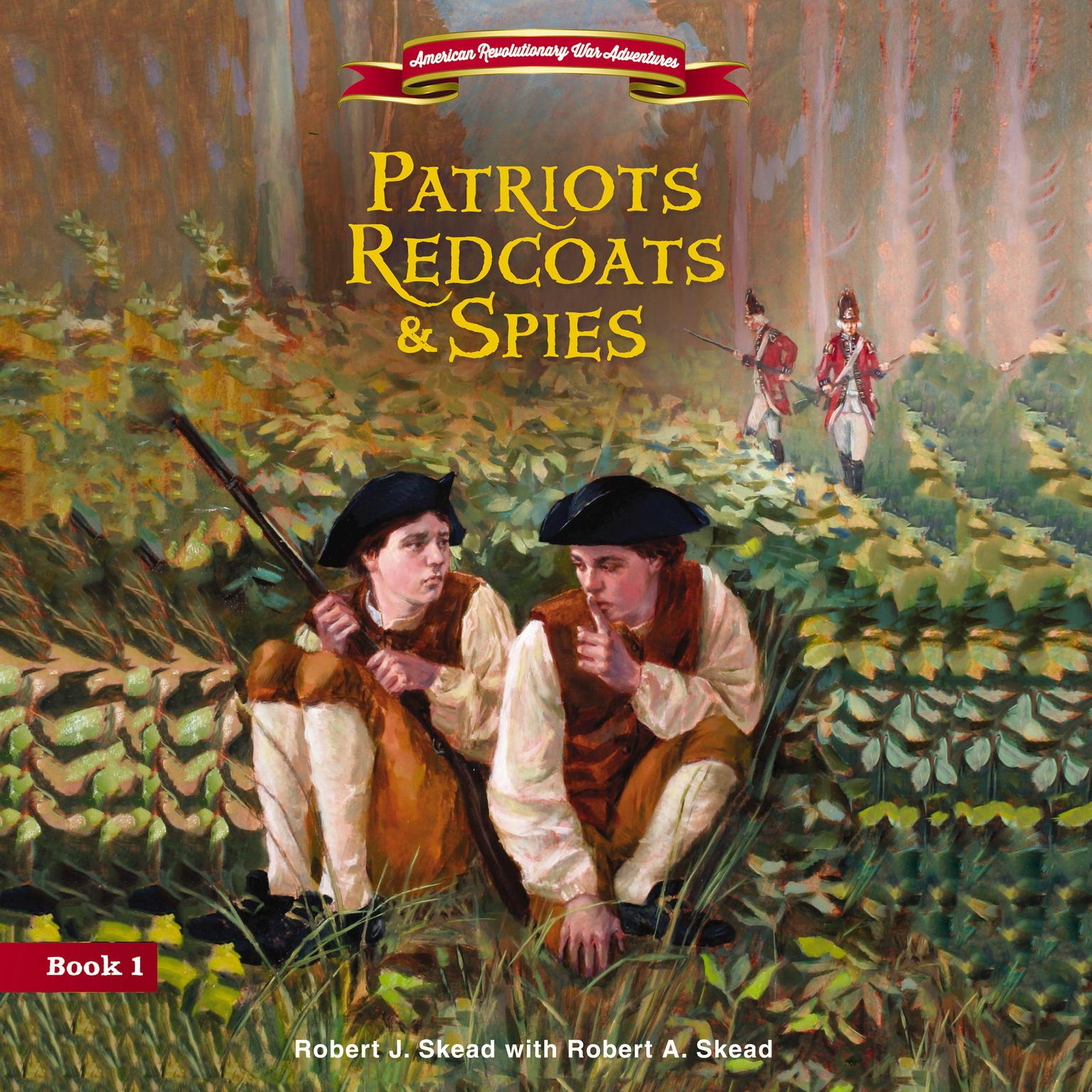 Patriots, Redcoats and Spies Audiobook, by Robert J. Skead