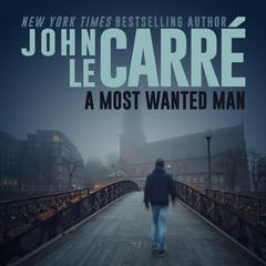 A Most Wanted Man Audibook, by John le Carré