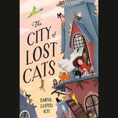 The City of Lost Cats Audibook, by Tanya Lloyd Kyi