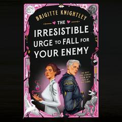The Irresistible Urge to Fall for Your Enemy Audibook, by Brigitte Knightley