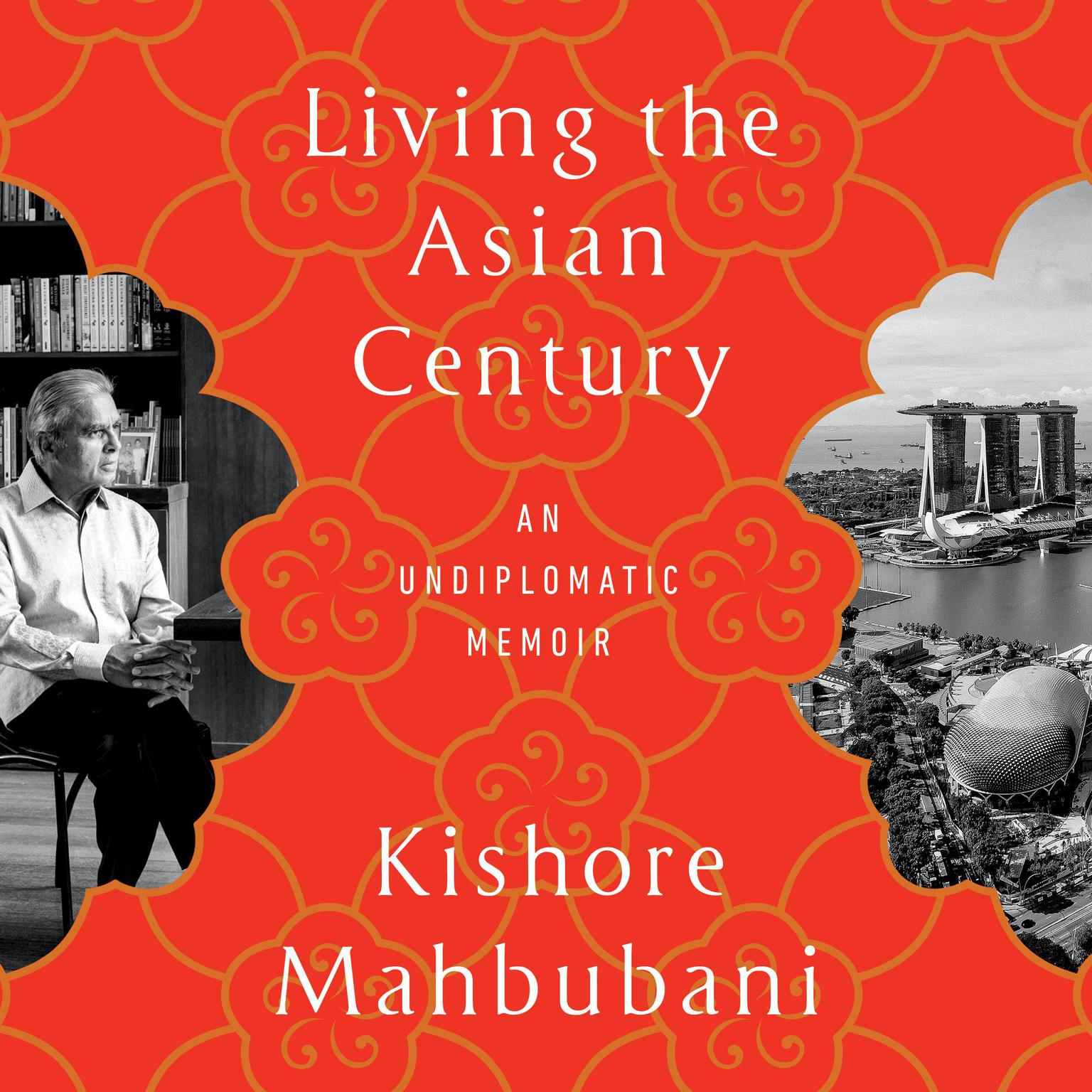 Living the Asian Century: An Undiplomatic Memoir Audiobook, by Kishore Mahbubani