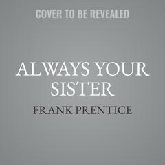 Always Your Sister Audibook, by Frank Prentice