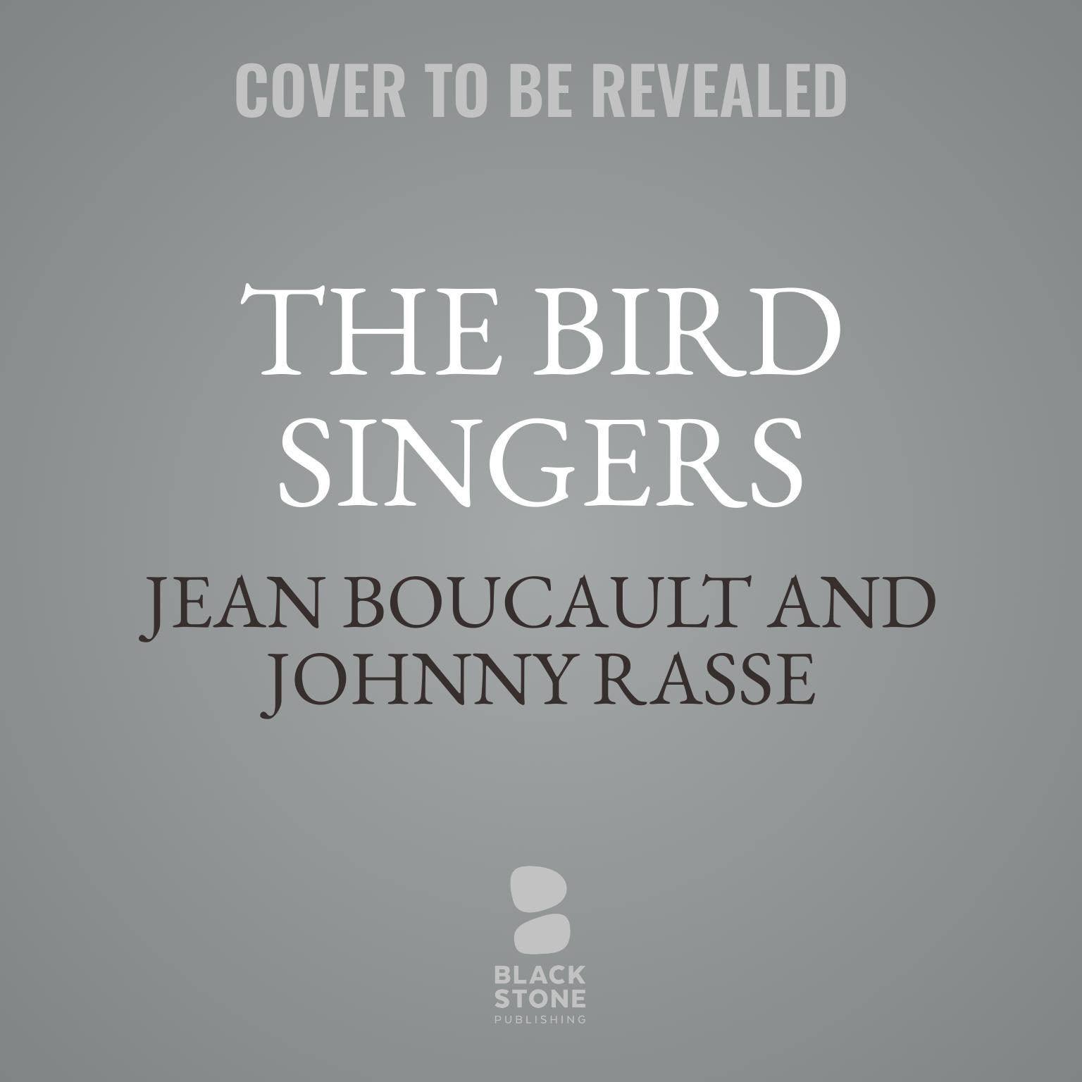 The Bird Singers: How Two Boys Discovered the Magic of Birdsong Audiobook, by Jean Boucault