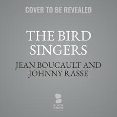 The Bird Singers: How Two Boys Discovered the Magic of Birdsong Audibook, by Jean Boucault