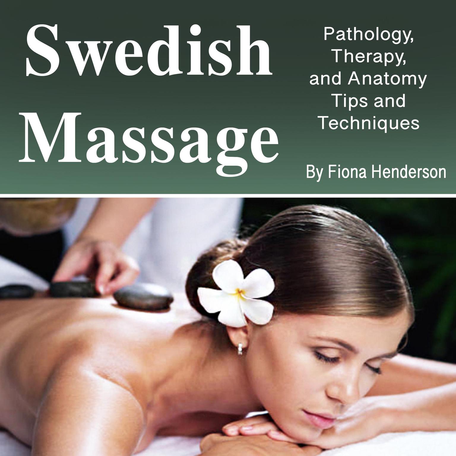 Swedish Massage: Unlocking the Secrets of Relaxation and Wellness Audiobook, by Fiona Henderson