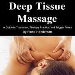 Deep Tissue Massage: A Guide to Secret Techniques Audibook, by Fiona Henderson