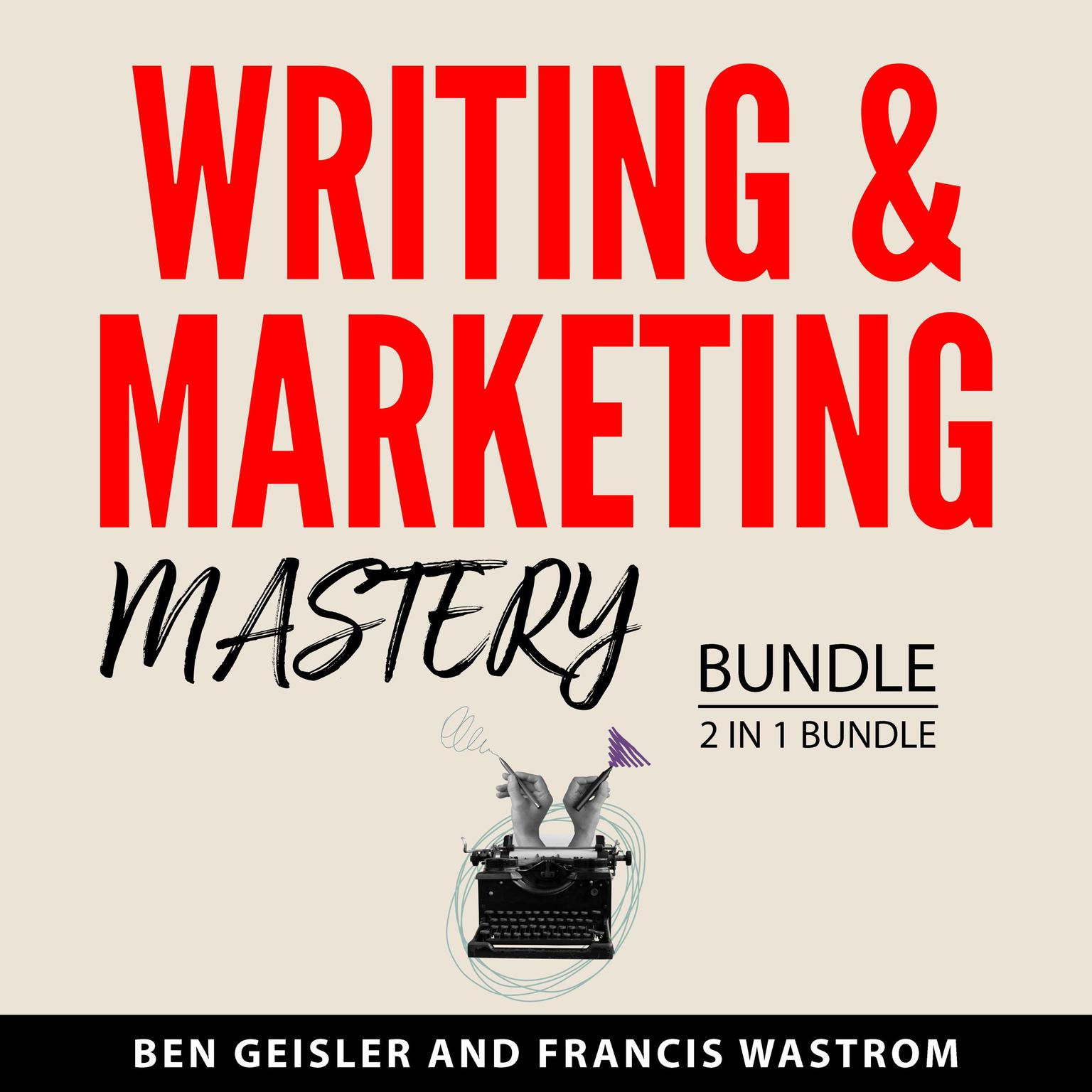 Writing & Marketing Mastery Bundle, 2 in 1 Bundle: Ghost Writing Gold and The Art and Business of Online Writing Audiobook, by Ben Geisler