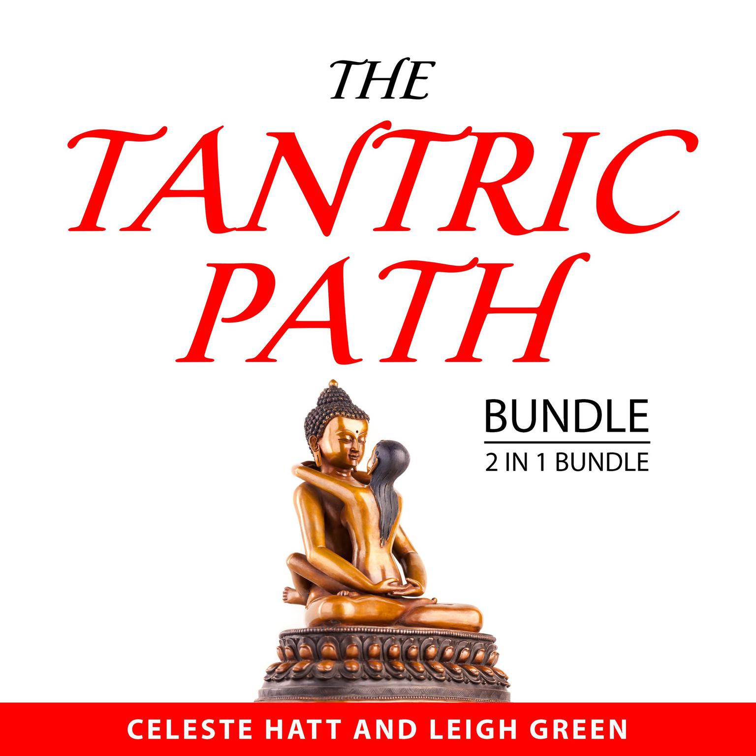 The Tantric Path Bundle, 2 in 1 Bundle:: The Heart of Tantric Sex and Tantric Intimacy Audiobook, by Celeste Hatt