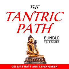 The Tantric Path Bundle, 2 in 1 Bundle:: The Heart of Tantric Sex and Tantric Intimacy Audibook, by Celeste Hatt