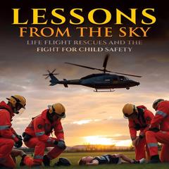 Lessons from the Sky: Life Flight Rescues and the Fight for Child Safety Audibook, by David M Kaniecki