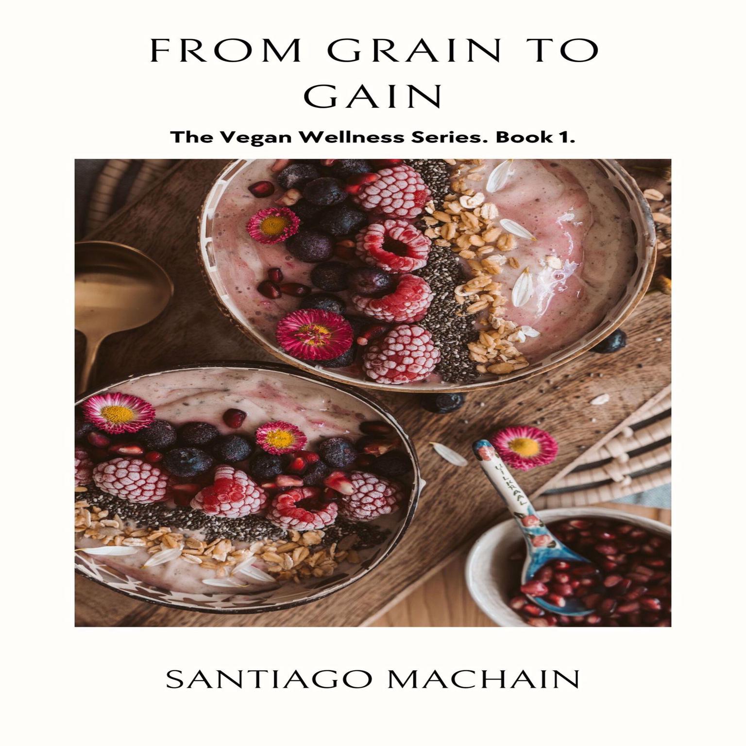 From Grain to Gain Audiobook, by Santiago Machain