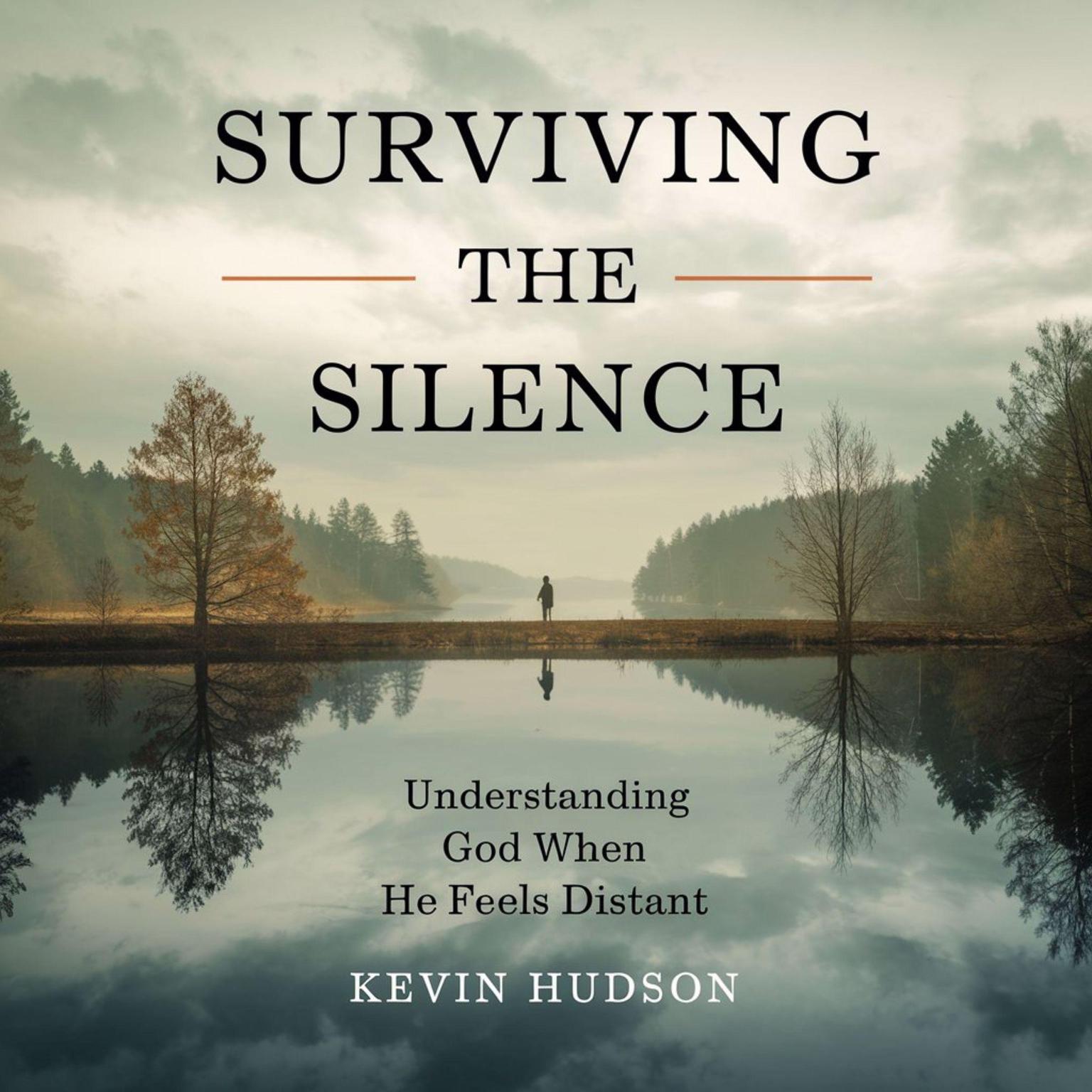 Surviving the Silence:: Understanding God When He Feels Distant Audiobook, by Kevin Hudson