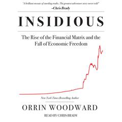 Insidious: The Rise of the Financial Matrix and the Fall of Economic Freedom Audibook, by Orrin Woodward