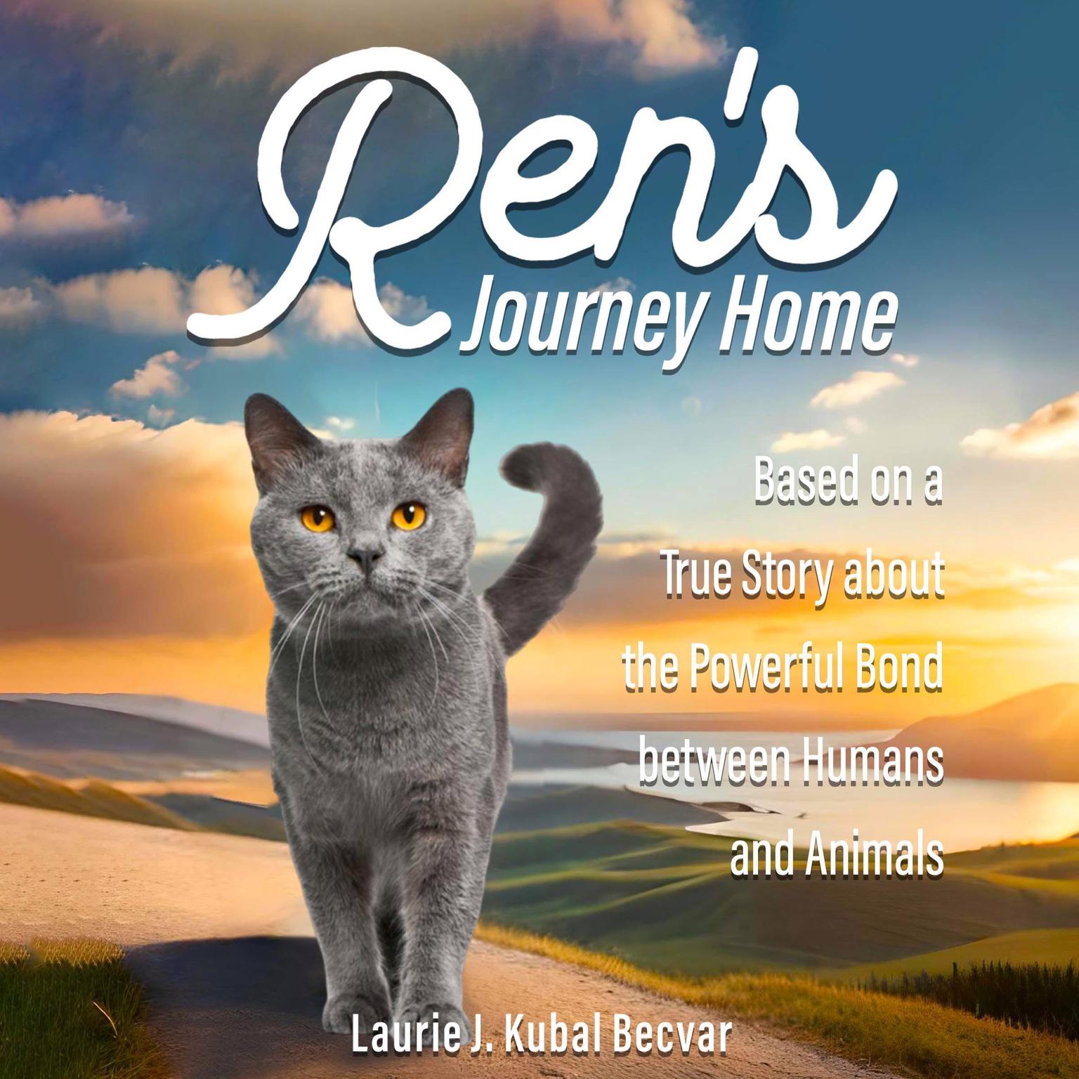 Ren’s Journey Home: Based on a True Story About the Powerful Bond Between Humans and Animals Audiobook, by Laurie J. Kubal Becvar