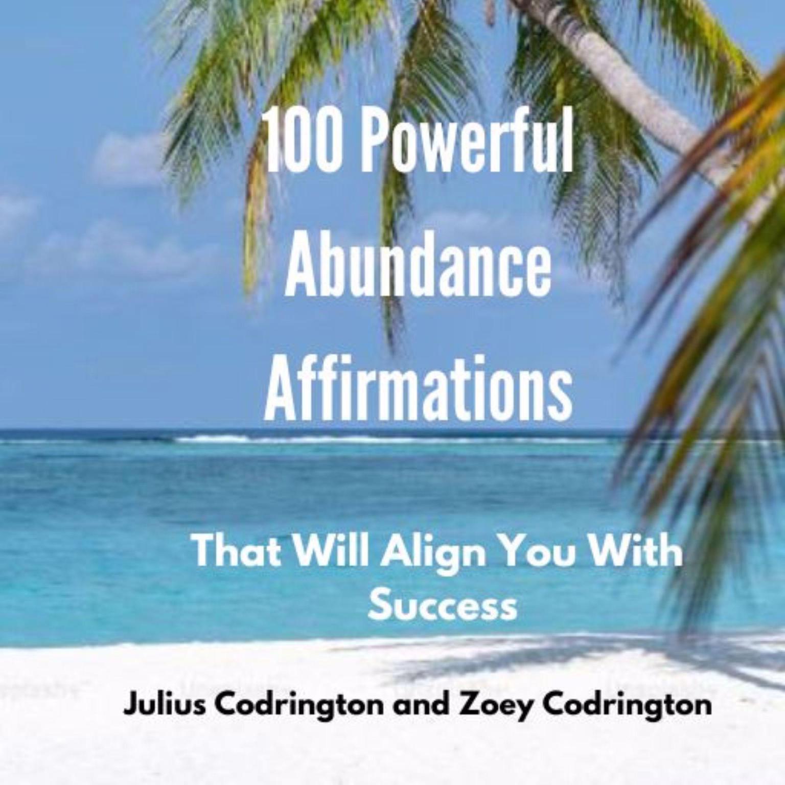 100 Powerful Abundance Affirmations: That Will Align You With Success Audiobook, by Julius Codrington