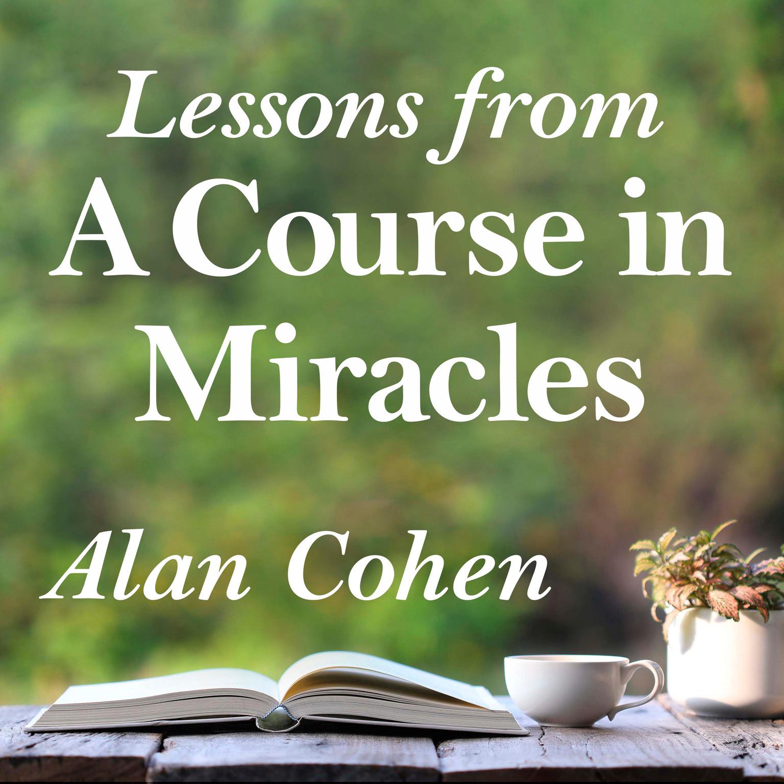 Lessons from A Course in Miracles Audiobook, by Alan Cohen