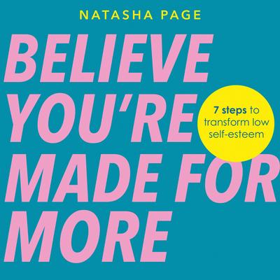 Believe You’re Made for More: 7 Steps to Break Free from Low Self-Esteem, Remember Your Worth and Claim Your Quiet Confidence Audibook, by Natasha Page