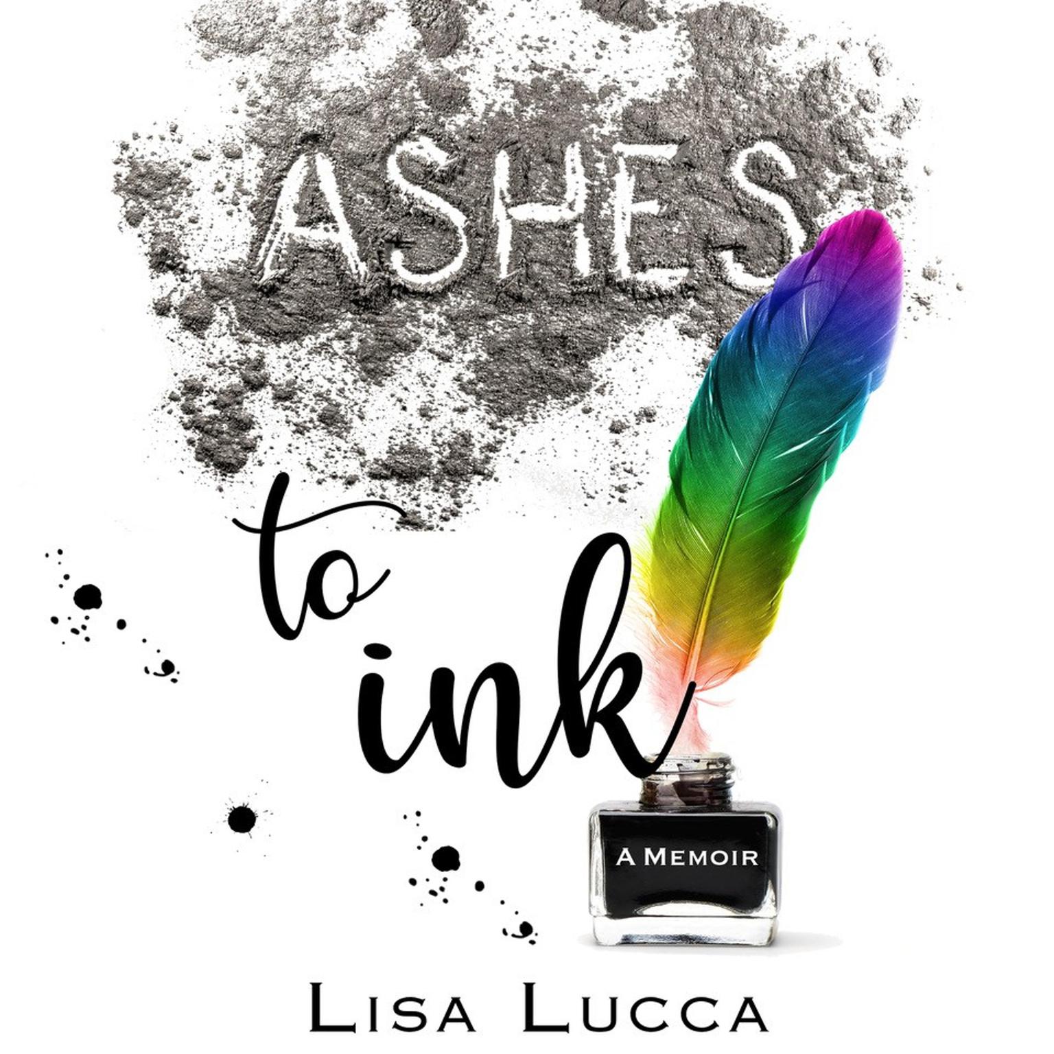 Ashes to Ink: A Memoir Audiobook, by Lisa Lucca