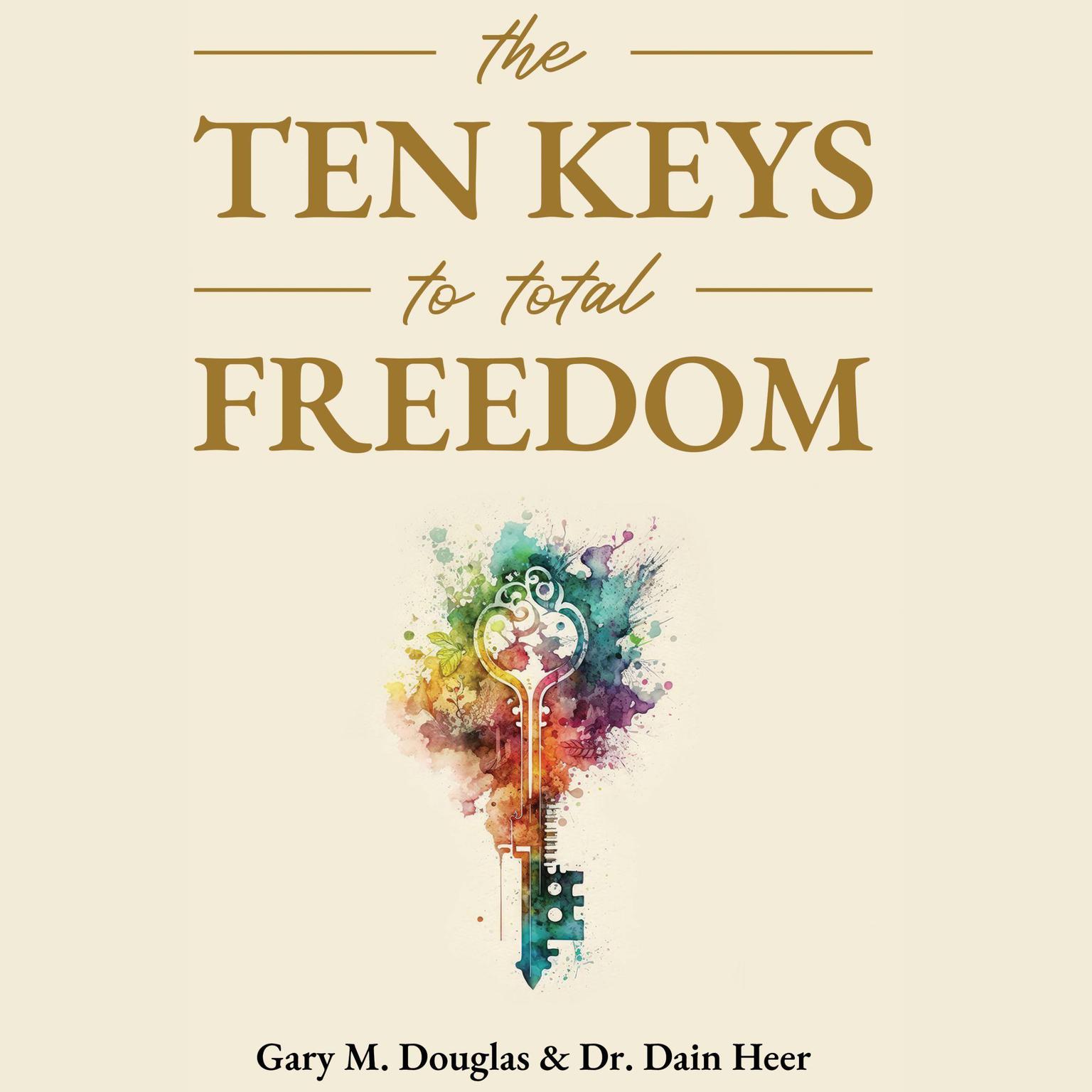 The Ten Keys to Total Freedom Audiobook, by Gary M. Douglas