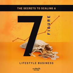 Secrets To Scaling A 7 Figure Lifestyle Business Audibook, by Jackson Millan