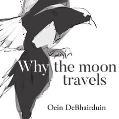 Why the Moon Travels Audibook, by Oein DeBhairduin